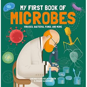 Sheddad Kaid-Salah Ferrón My First Book of Microbes: Viruses, Bacteria, Fungi and More (My First Book of Science) Sheddad Kaid-Salah Ferrón My First Book of Microbes: Viruses, Bacteria, Fungi and More (My First Book of Science)