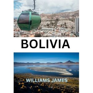 JAMES, WILLIAMS BOLIVIA GUIDA DI VIAGGIO 2025: UN'IMMERSIONE PROFONDA NELL'ALTITUDINE, NELLA CULTURA E NELLA BELLEZZA INCONTAMINATA. JAMES, WILLIAMS BOLIVIA GUIDA DI VIAGGIO 2025: UN'IMMERSIONE PROFONDA NELL'ALTITUDINE, NELLA CULTURA E NELLA BELLEZZA INCONTAMINATA.
