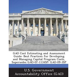 Philosophy Gao Cost Estimating and Assessment Guide: Best Practices for Developing and Managing Capital Program Costs, Supersedes Gao-07-1134sp: Gao-09-3sp Philosophy Gao Cost Estimating and Assessment Guide: Best Practices for Developing and Managing Capital Program Costs, Supersedes Gao-07-1134sp: Gao-09-3sp