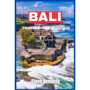 Kennedy, Steve Bali Travel Guide 2025/2026: Discover Hidden Gems, Practical Itineraries, and Local Insights for an Unforgettable Trip Kennedy, Steve Bali Travel Guide 2025/2026: Discover Hidden Gems, Practical Itineraries, and Local Insights for an Unforgettable Trip