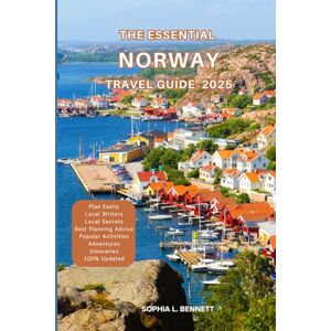L. BENNETT, SOPHIA The Essential Norway Travel Guide 2025: Things to know before visiting, Best Attractions, Best Hidden Gems, Antiquated Cultures, Culinary Delights, Travel budget, itineraries & Staying Safe L. BENNETT, SOPHIA The Essential Norway Travel Guide 2025: Things to know before visiting, Best Attractions, Best Hidden Gems, Antiquated Cultures, Culinary Delights, Travel budget, itineraries & Staying Safe