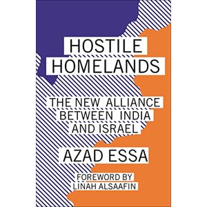 Essa, Azad Hostile Homelands: The New Alliance Between India and Israel Essa, Azad Hostile Homelands: The New Alliance Between India and Israel