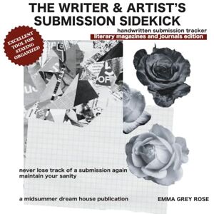Rose, Emma Grey The Writer and Artist's Submission Sidekick: Literary Magazines & Journals Edition (The Writer & Artist's Submission Sidekicks) Rose, Emma Grey The Writer and Artist's Submission Sidekick: Literary Magazines & Journals Edition (The Writer & Artist's Submission Sidekicks)