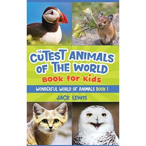 Lewis, Jack The Cutest Animals of the World Book for Kids: Stunning photos and fun facts about the most adorable animals on the planet!: 1 (Wonderful World of Animals) Lewis, Jack The Cutest Animals of the World Book for Kids: Stunning photos and fun facts about the most adorable animals on the planet!: 1 (Wonderful World of Animals)