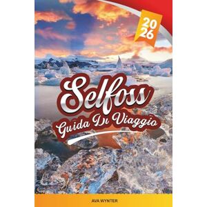 WYNTER, AVA GUIDA DI VIAGGIO SELFOSS 2026: Esplora il centro della costa meridionale dell'Islanda con cascate, sorgenti termali, gite di un giorno, cucina islandese e consigli di viaggio WYNTER, AVA GUIDA DI VIAGGIO SELFOSS 2026: Esplora il centro della costa meridionale dell'Islanda con cascate, sorgenti termali, gite di un giorno, cucina islandese e consigli di viaggio