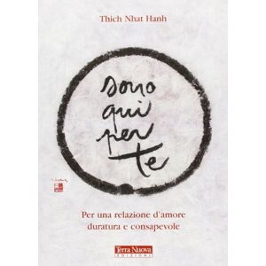 Nhat Hanh, Thich Sono qui per te. Per una relazione d'amore duratura e consapevole Nhat Hanh, Thich Sono qui per te. Per una relazione d'amore duratura e consapevole