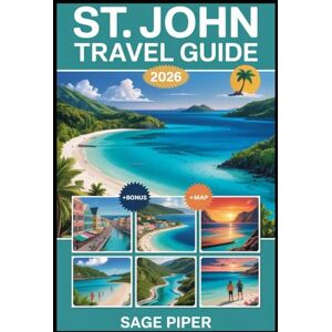 Piper, Sage St. John Travel Guide 2026: Explore Trunk Bay, Virgin Islands National Park, Cinnamon Bay, Maho Bay, Coral Reefs, Hiking Trails, Local Culture, and Top Attractions in the Caribbean Paradise Piper, Sage St. John Travel Guide 2026: Explore Trunk Bay, Virgin Islands National Park, Cinnamon Bay, Maho Bay, Coral Reefs, Hiking Trails, Local Culture, and Top Attractions in the Caribbean Paradise