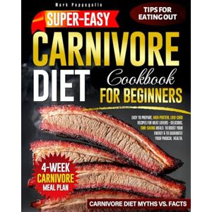 Pappagallo, Mark Super Easy Carnivore Diet Cookbook For Beginners: 100+ Full Color, Easy To Prepare, High-Protein, Low-Carb Recipes for Meat Lovers . ... Guarantee Your Physical Health. Pappagallo, Mark Super Easy Carnivore Diet Cookbook For Beginners: 100+ Full Color, Easy To Prepare, High-Protein, Low-Carb Recipes for Meat Lovers . ... Guarantee Your Physical Health.