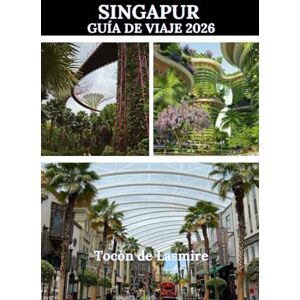 Lasmire, Tocón de SINGAPUR GUÍA DE VIAJE 2026: Una guía práctica para vivir Singapur con confianza y claridad Lasmire, Tocón de SINGAPUR GUÍA DE VIAJE 2026: Una guía práctica para vivir Singapur con confianza y claridad