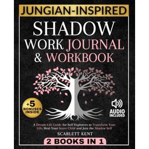 Kent, Scarlett Shadow Work Journal and Workbook 2 in 1: A Dream-Life Guide for Self-Explorers to Transform Your Life, Heal Your Inner Child and Join the Shadow Self Step-by-Step Prompts, Exercises & Affirmations Kent, Scarlett Shadow Work Journal and Workbook 2 in 1: A Dream-Life Guide for Self-Explorers to Transform Your Life, Heal Your Inner Child and Join the Shadow Self Step-by-Step Prompts, Exercises & Affirmations