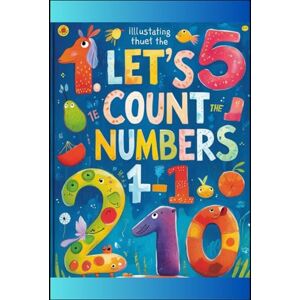 Ks, Mr. Let's Count the Numbers 1-10 colorful workbook: Numbers, Math, color, tracing, dot to dot, fun learning, early learning, home schooling, kindergarten Ks, Mr. Let's Count the Numbers 1-10 colorful workbook: Numbers, Math, color, tracing, dot to dot, fun learning, early learning, home schooling, kindergarten