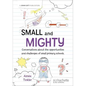 Tinkler, Aimée Small and mighty: Conversations about small schools Tinkler, Aimée Small and mighty: Conversations about small schools