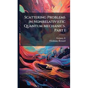 Gerjuoy, E Scattering Problems in Nonrelativistic Quantum Mechanics. Part I Gerjuoy, E Scattering Problems in Nonrelativistic Quantum Mechanics. Part I