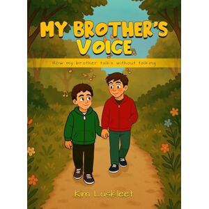 Luskleet, Kim My Brother's Voice: How my brother talks without talking Luskleet, Kim My Brother's Voice: How my brother talks without talking