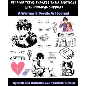 Harmon, Rebecca Helping Teens Express Their Emotions with Biblical Support: A Writing & Doodle Art Journal Harmon, Rebecca Helping Teens Express Their Emotions with Biblical Support: A Writing & Doodle Art Journal