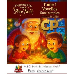 Luhmer, Mr Frédéric J’apprends à lire avec le Père Noël CP 6-8ans TOME 1 Voyelles sons simples minuscules: MSO Méthode Syllabique Orale Ponts Phonétiques Contes à colorier Luhmer, Mr Frédéric J’apprends à lire avec le Père Noël CP 6-8ans TOME 1 Voyelles sons simples minuscules: MSO Méthode Syllabique Orale Ponts Phonétiques Contes à colorier