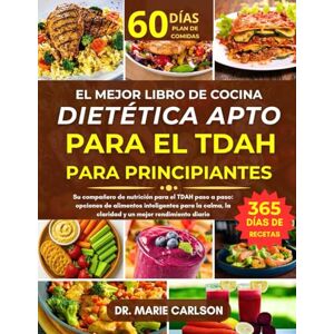 CARLSON, DR. MARIE EL MEJOR LIBRO DE COCINA DIETÉTICA APTO PARA EL TDAH PARA PRINCIPIANTES: Su compañero de nutrición para el TDAH paso a paso: opciones de alimentos ... la claridad y un mejor rendimiento diario CARLSON, DR. MARIE EL MEJOR LIBRO DE COCINA DIETÉTICA APTO PARA EL TDAH PARA PRINCIPIANTES: Su compañero de nutrición para el TDAH paso a paso: opciones de alimentos ... la claridad y un mejor rendimiento diario
