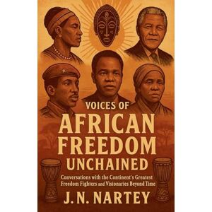 Nartey, J N Voices of African Freedom Unchained Nartey, J N Voices of African Freedom Unchained