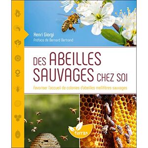 Giorgi, Henri Des abeilles sauvages chez soi Favoriser l'accueil de colonies d'abeilles mellifères sauvages Giorgi, Henri Des abeilles sauvages chez soi Favoriser l'accueil de colonies d'abeilles mellifères sauvages
