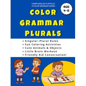 Aliya, Nishat Color Grammar: Plurals: Learn Easy Singular–Plural Rules Through Fun Coloring Activities with Cute Pictures of Animals, Objects, and Engaging ... Grammar More Fun and Relatable! For Ages 4–8 Aliya, Nishat Color Grammar: Plurals: Learn Easy Singular–Plural Rules Through Fun Coloring Activities with Cute Pictures of Animals, Objects, and Engaging ... Grammar More Fun and Relatable! For Ages 4–8