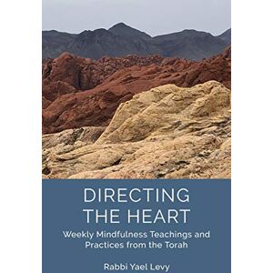 Levy, Rabbi Yael Directing the Heart: Weekly Mindfulness Teachings and Practices from the Torah Levy, Rabbi Yael Directing the Heart: Weekly Mindfulness Teachings and Practices from the Torah