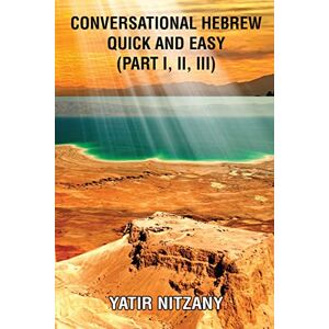 Nitzany, Yatir Conversational Hebrew Quick and Easy: Part I, II, III Nitzany, Yatir Conversational Hebrew Quick and Easy: Part I, II, III