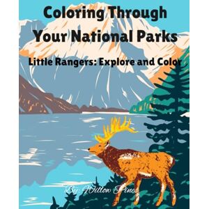 Pines, Willow Coloring Through Your National Parks: Little Rangers: Explore and Color Pines, Willow Coloring Through Your National Parks: Little Rangers: Explore and Color