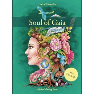 Filonenko, Lenka Soul of Gaia: Adult Coloring Book Semi Grey Scale Filonenko, Lenka Soul of Gaia: Adult Coloring Book Semi Grey Scale