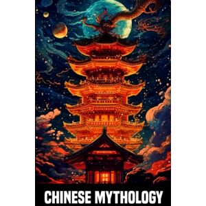 Helios, Atlas Chinese Mythology Tales and Legends of Ancient China: Fascinating Chinese legends and mythical creatures Helios, Atlas Chinese Mythology Tales and Legends of Ancient China: Fascinating Chinese legends and mythical creatures