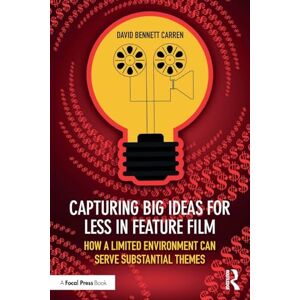 Carren, David Bennett Capturing Big Ideas for Less in Feature Film: How a Limited Environment Can Serve Substantial Themes Carren, David Bennett Capturing Big Ideas for Less in Feature Film: How a Limited Environment Can Serve Substantial Themes