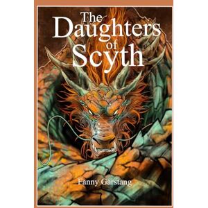 Garstang, Fanny The Daughters of Scyth (The Valley of Dragons) Garstang, Fanny The Daughters of Scyth (The Valley of Dragons)