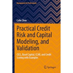 Chen, Colin Practical Credit Risk and Capital Modeling, and Validation: CECL, Basel Capital, CCAR, and Credit Scoring with Examples (Management for Professionals) Chen, Colin Practical Credit Risk and Capital Modeling, and Validation: CECL, Basel Capital, CCAR, and Credit Scoring with Examples (Management for Professionals)