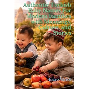 Vance, Elaro Authentic Turkish Baby Names For Modern Families with Meanings, Culture, and Stories Vance, Elaro Authentic Turkish Baby Names For Modern Families with Meanings, Culture, and Stories
