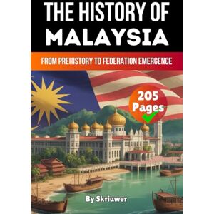 Skriuwer.com The History of Malaysia: From Prehistory to Federation Emergence (The History of Countries) Skriuwer.com The History of Malaysia: From Prehistory to Federation Emergence (The History of Countries)
