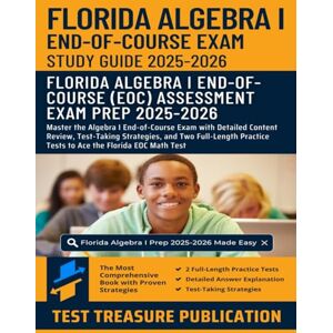 Publication, Test Treasure Florida Algebra I End-of-Course (EOC) Study Guide 2025-2026: Master the Algebra I End-of-Course Exam with Detailed Content Review, Test-Taking ... Tests to Ace the Florida EOC Math Test Publication, Test Treasure Florida Algebra I End-of-Course (EOC) Study Guide 2025-2026: Master the Algebra I End-of-Course Exam with Detailed Content Review, Test-Taking ... Tests to Ace the Florida EOC Math Test