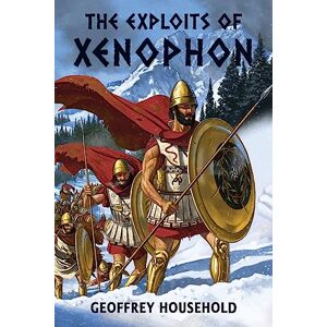 Household, Geoffrey The Exploits of Xenophon Household, Geoffrey The Exploits of Xenophon