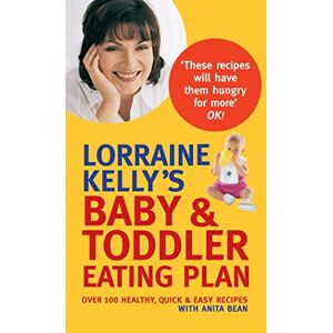 Bean, Anita Lorraine Kelly's Baby and Toddler Eating Plan: Over 100 Healthy, Quick and Easy Recipes Bean, Anita Lorraine Kelly's Baby and Toddler Eating Plan: Over 100 Healthy, Quick and Easy Recipes