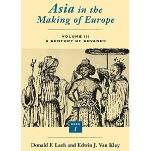 Lach, Donald F. Asia in the Making of Europe, Volume III: A Century of Advance. Book 1: Trade, Missions, Literature: v.3 (Asia in the Making of Europe Volume III, Book 1) Lach, Donald F. Asia in the Making of Europe, Volume III: A Century of Advance. Book 1: Trade, Missions, Literature: v.3 (Asia in the Making of Europe Volume III, Book 1)