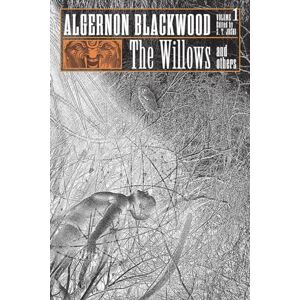 Blackwood, Algernon The Willows and Others: Collected Short Fiction of Algernon Blackwood, Volume 1 Blackwood, Algernon The Willows and Others: Collected Short Fiction of Algernon Blackwood, Volume 1
