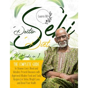 Hill, Lauren Doctor Sebi Diet: 2 Books in 1 The Complete Guide to Cleanse Liver, Blood and Intestine. Prevent Diseases with Approved Alkaline Food and Tasty Recipes for Detox, Weight Loss and Boost Your Health. Hill, Lauren Doctor Sebi Diet: 2 Books in 1 The Complete Guide to Cleanse Liver, Blood and Intestine. Prevent Diseases with Approved Alkaline Food and Tasty Recipes for Detox, Weight Loss and Boost Your Health.