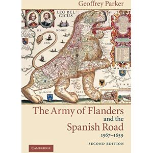 Parker, Geoffrey Army Flanders Spanish Road 2ed: The Logistics of Spanish Victory and Defeat in the Low Countries' Wars (Cambridge Studies in Early Modern History) Parker, Geoffrey Army Flanders Spanish Road 2ed: The Logistics of Spanish Victory and Defeat in the Low Countries' Wars (Cambridge Studies in Early Modern History)