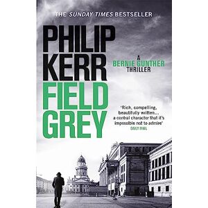 Kerr, Philip Field Grey: Bernie Gunther Thriller 7 Kerr, Philip Field Grey: Bernie Gunther Thriller 7