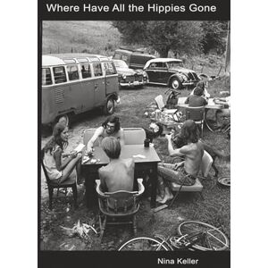 Keller, Nina Where Have All the Hippies Gone Keller, Nina Where Have All the Hippies Gone