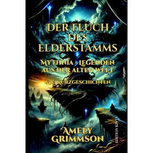 Grimmson, Amely Der Fluch des Elderstamms: Mythnia Buch 0.5 Legenden aus der alten Welt & 10 Kurzgeschichten (Die Chroniken von Mythnia) Grimmson, Amely Der Fluch des Elderstamms: Mythnia Buch 0.5 Legenden aus der alten Welt & 10 Kurzgeschichten (Die Chroniken von Mythnia)