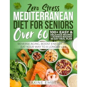 Ember, Maxine Mediterranean Diet for Seniors Over 60: Reverse Aging, Boost Energy, and Eat Your Way to a Longer Life 100+ Easy & Delicious Recipes + Science-Backed 30-Day Meal Plan Ember, Maxine Mediterranean Diet for Seniors Over 60: Reverse Aging, Boost Energy, and Eat Your Way to a Longer Life 100+ Easy & Delicious Recipes + Science-Backed 30-Day Meal Plan