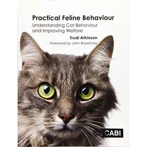 Trudi Atkinson Practical Feline Behaviour: Understanding Cat Behaviour and Improving Welfare Trudi Atkinson Practical Feline Behaviour: Understanding Cat Behaviour and Improving Welfare