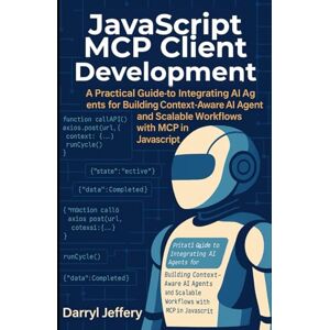 Jeffery, Darryl JavaScript MCP Client Development: A Practical Guide to Integrating AI Agents for Building Context-Aware AI Agents and Scalable Workflows with MCP in ... MCP for Scalable, Context-Aware Workflows) Jeffery, Darryl JavaScript MCP Client Development: A Practical Guide to Integrating AI Agents for Building Context-Aware AI Agents and Scalable Workflows with MCP in ... MCP for Scalable, Context-Aware Workflows)