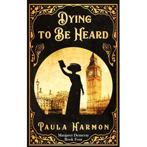 Harmon, Paula Dying To Be Heard: Historical mystery set in the lead up to World War 1 (Dr Margaret Demeray): 4 Harmon, Paula Dying To Be Heard: Historical mystery set in the lead up to World War 1 (Dr Margaret Demeray): 4