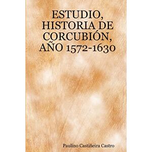 Castiñeira Castro, Paulino Estudio, Historia De Corcubión, Año 1572-1630 Castiñeira Castro, Paulino Estudio, Historia De Corcubión, Año 1572-1630
