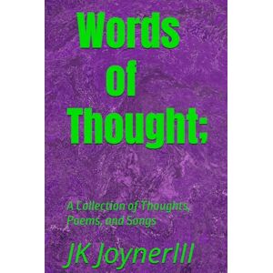 Joyner III, J K Words of Thought;: A Collection of Thoughts, Poems, and Songs Joyner III, J K Words of Thought;: A Collection of Thoughts, Poems, and Songs